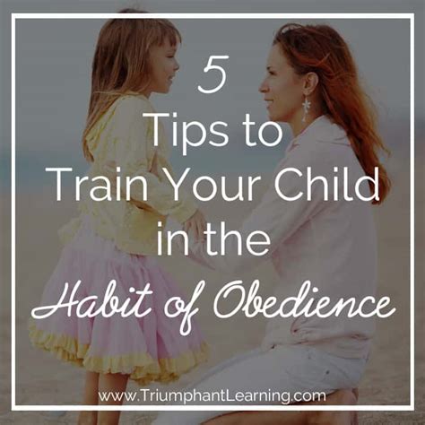 5 Tips To Train Your Child In The Habit Of Obedience Triumphant Learning