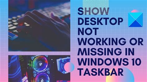 Show Desktop Not Working Or Missing In Windows 10 Taskbar Youtube