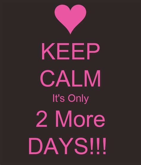 Keep Calm Its Only 2 More Days Poster Tekah Keep Calm O Matic