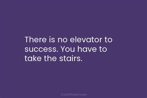 Quote There Is No Elevator To Success You Coolnsmart