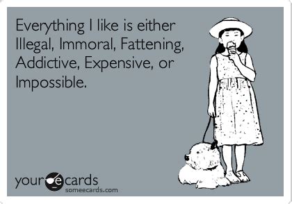 Everything I Like Is Either Illegal Immoral Fattening Addictive