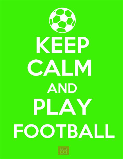 Keep Calm And Play Football By Gls Sports Media On Deviantart