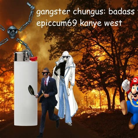 Stream Gangster Chungus Badass Troller Epiccum69 Kanye West By The
