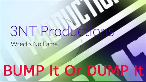 3nt Production Bump It Or Dump Wrecks No Fame Youtube