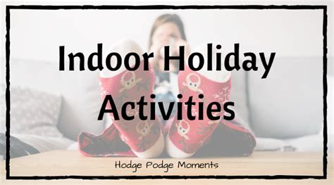 Indoor Holiday Activities Hodge Podge Moments