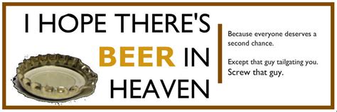 I Hope Theres Beer In Heaven