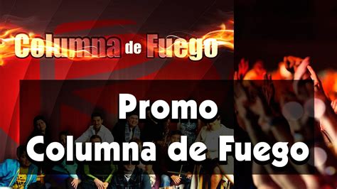 Promo Columna De Fuego Youtube