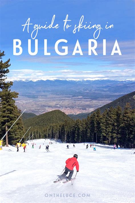 Whats It Like Skiing In Bulgaria Everything You Need To Know On The