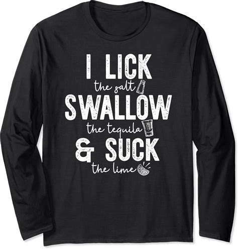 I Lick Swallow And Suck Funny Tequila Cinco De Mayo Meme Long Sleeve T Shirt Uk Fashion