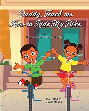 Daddy Teach Me How To Ride My Bike Codi Jd Mba Harmel Deanne Mason Jewel Harmani