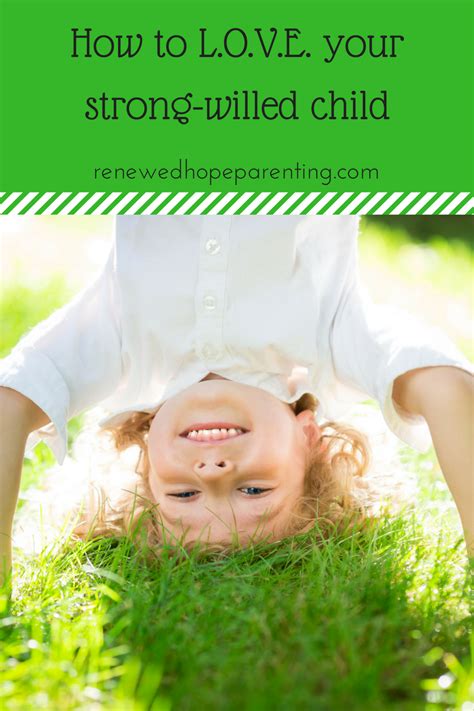 How To Love Your Strong Willed Child Renewed Hope