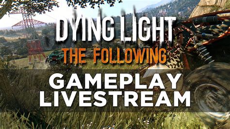 Now available in its expanded form, taking the gameplay experience to a brand new level. Dying Light: The Following Gameplay Livestream - YouTube