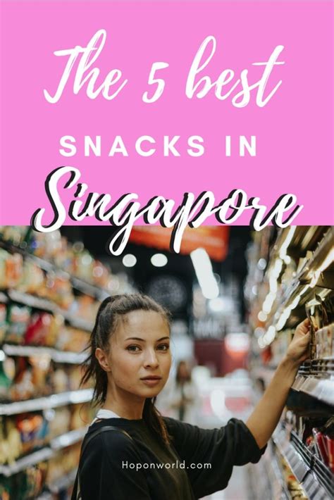 The Best 5 Snacks You Should Buy In Singapore • Hoponworld