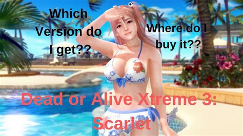 Dead Or Alive Xtreme 3 Scarlet Which Version To Get And Where To Get