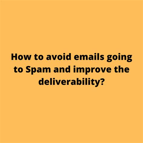 How To Avoid Emails Going To Spam And How To Improve The Deliverability