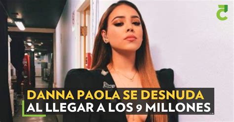 Danna Paola Se Desnuda Al Llegar A Los 9 Millones