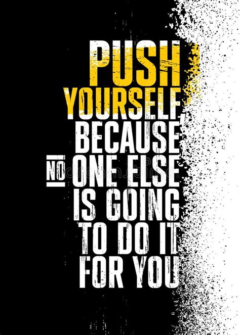 Push Yourself Because No One Else Is Going To Do It For You Creative