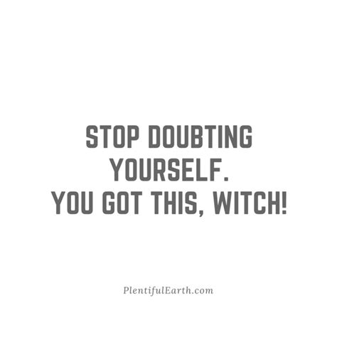 Stop Doubting Yourself Youve Got This Witch Quote Plentiful Earth