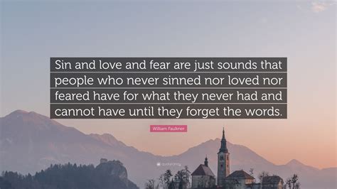 William Faulkner Quote “sin And Love And Fear Are Just Sounds That