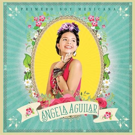 Ngela Aguilar Primero Soy Mexicana Lyrics And Tracklist Genius