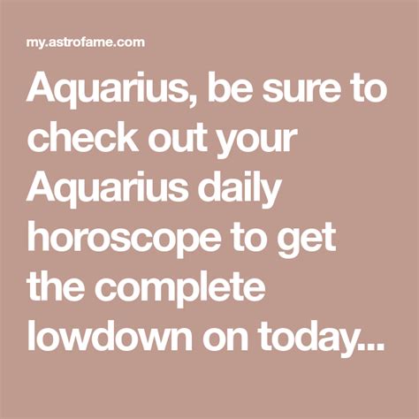 Aquarius Be Sure To Check Out Your Aquarius Daily Horoscope To Get The
