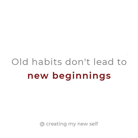 156 Old Habits Dont Lead To New Beginnings Simplyeppic New