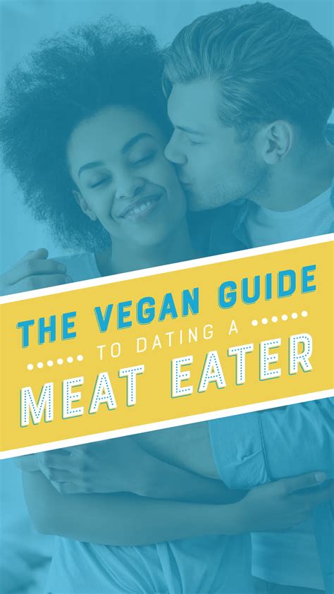 The Vegans Guide To Dating A Meat Eater Chooseveg Vegan Guide