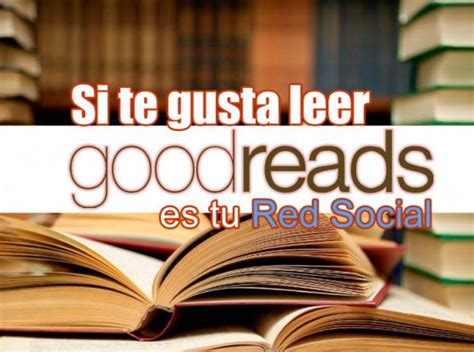 Goodreads La Red Social De Los Amantes De La Lectura