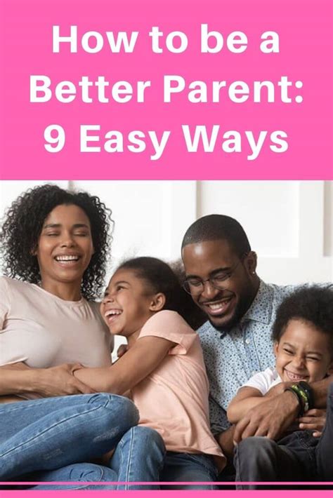 How To Be A Better Parent 9 Easy Ways