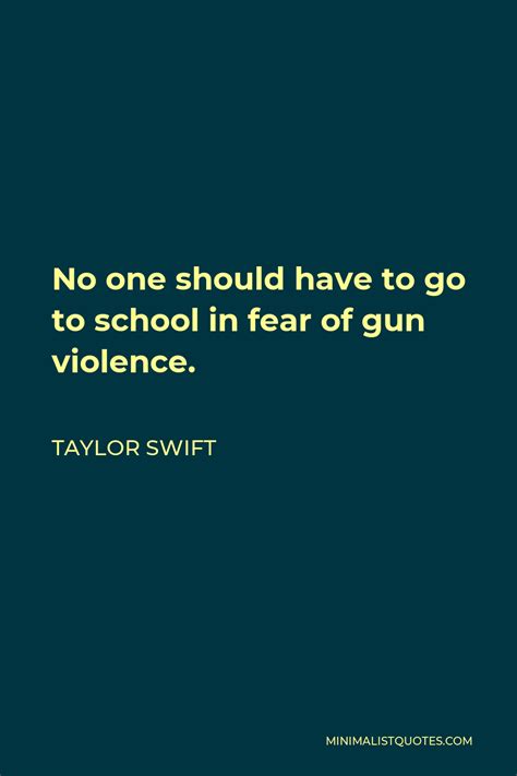 Taylor Swift Quote No One Should Have To Go To School In Fear Of Gun