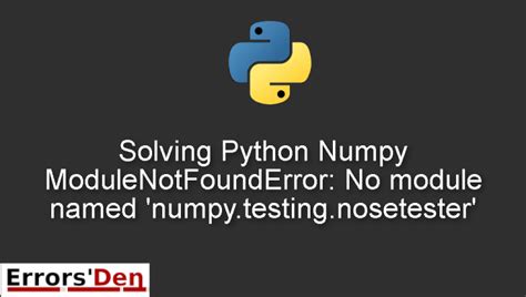 Solving Python Numpy ModuleNotFoundError No Module Named Numpy