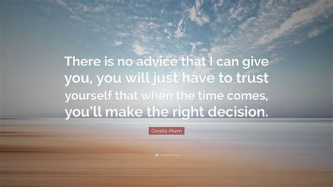 Cecelia Ahern Quote “there Is No Advice That I Can Give You You Will