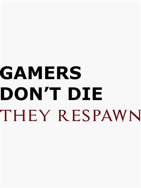 Gamer Quotes Gamers Dont Die They Respawn Sticker By