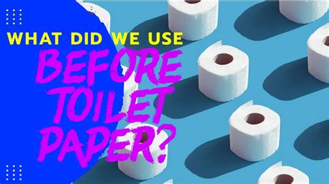 What Did We Use Before Toilet Paper Youtube