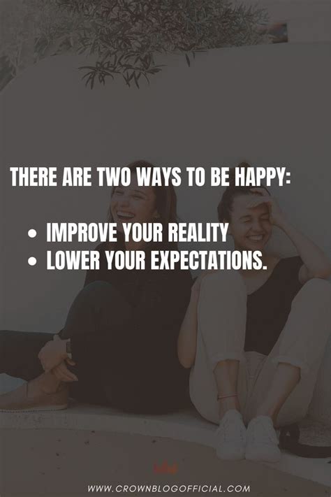 There Are Two Ways To Be Happy Improve Your Reality Lower Your