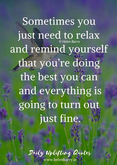 Sometimes You Need To Relax Remind Yourself Your Doing Your Best In Uplifting Quotes