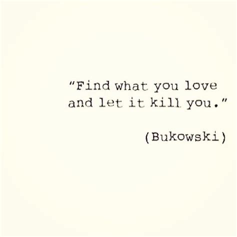 Find What You Love And Let It Kill You