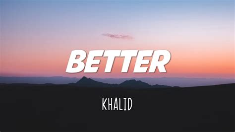 Khalid Better Lyrics Nothing Feels Better Than This Youtube