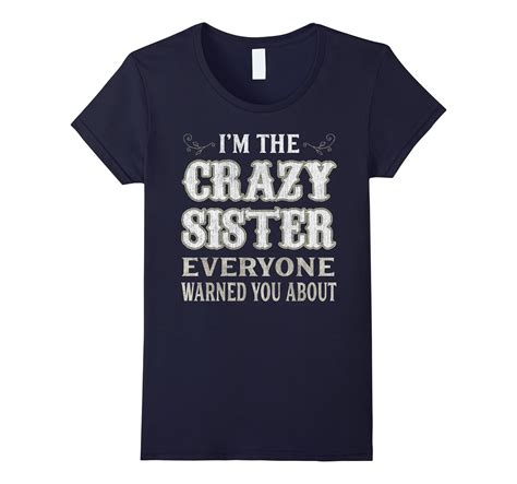 Womens Im The Crazy Sister Everyone Warned You About T Shirt 4lvs