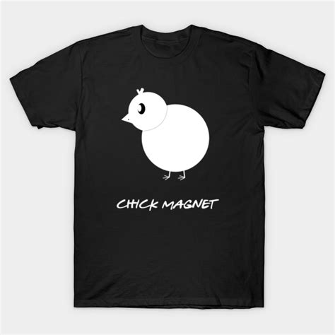 Chick Magnet Chick T Shirt Teepublic Au