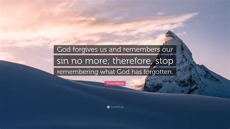 Joyce Meyer Quote “god Forgives Us And Remembers Our Sin No More