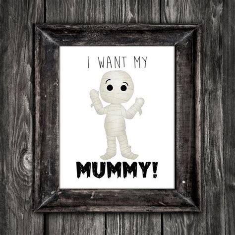I Want My Mummy 8x10 Digital Printable Poster Funny Saying Halloween