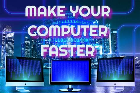 Proven Steps To Make Your Computer Faster 6 Faqs