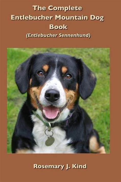 Complete Entlebucher Mountain Dog Book Entlebucher Sennenhund By