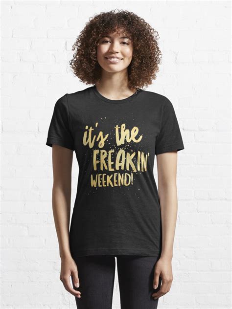 Weekend Party Celebration Shirts Its The Freakin Weekend T