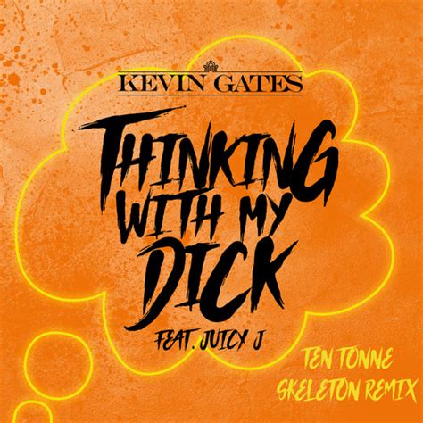 Stream Kevin Gates Thinking With My Dick Feat Juicy J Ten Tonne