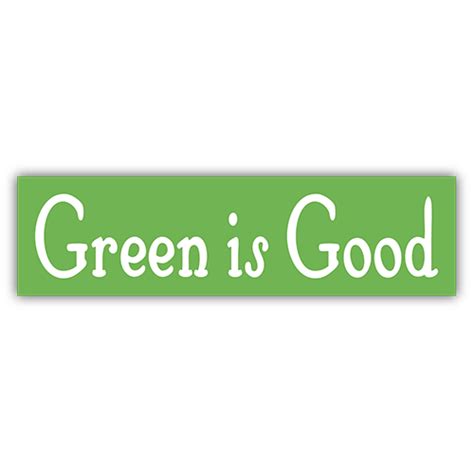 Green Is Good Bumper Sticker 436 Root Concepts