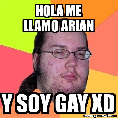 Meme Friki Hola Me Llamo Arian Y Soy Gay Xd