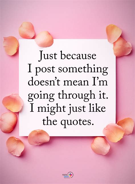 just because i post something does not mean i m going through it i might just like the quotes 🤷
