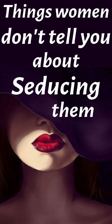 things women don t tell you about seducing them seduce women how to approach women seduce